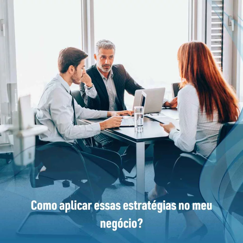 Como aplicar essas estratégias no meu negócio?