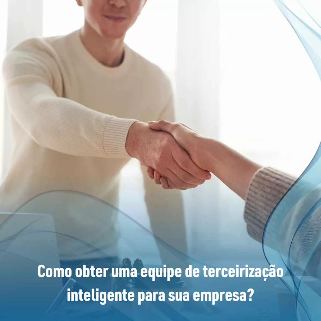 Como obter uma equipe de terceirização inteligente para sua empresa?
