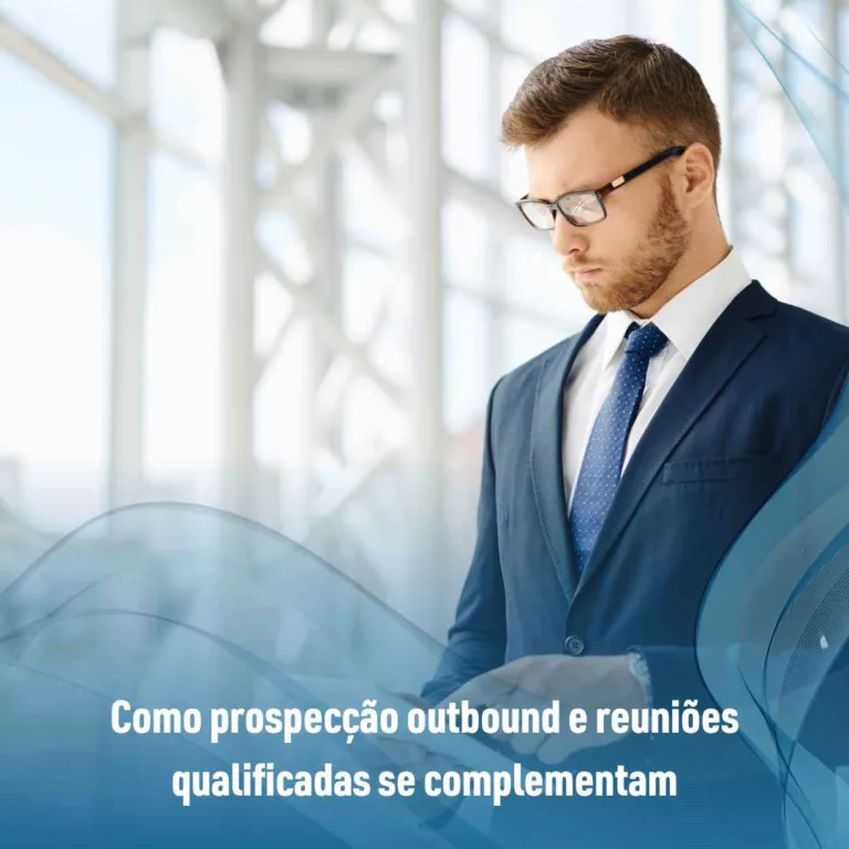 Como prospecção outbound e reuniões qualificadas se complementam