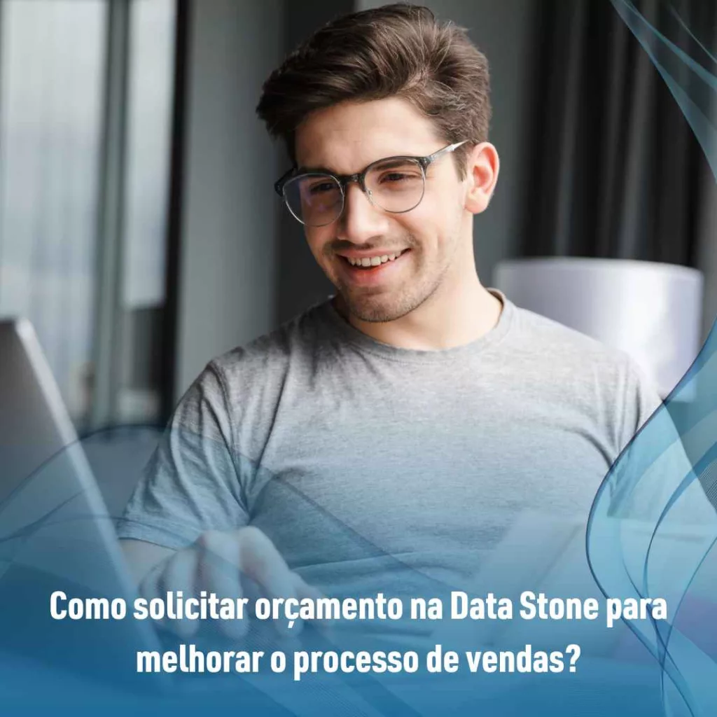Como solicitar orçamento na Data Stone para melhorar o processo de vendas