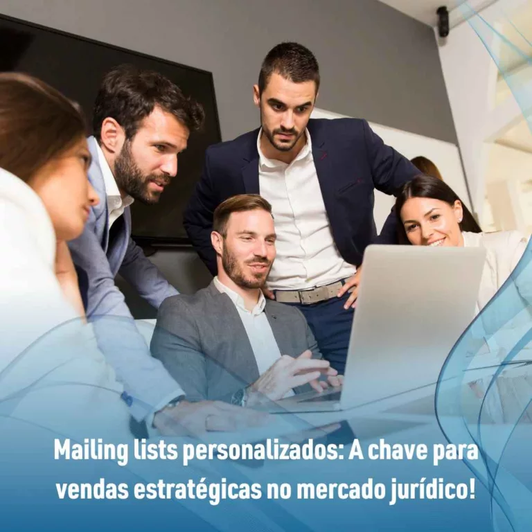Mailing lists personalizados: A chave para vendas estratégicas no mercado jurídico!