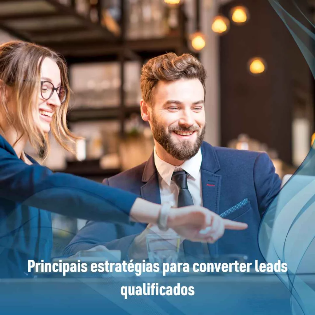 Geração de Leads: Estratégias para Converter leads qualificados! 2 Principais estratégias para converter leads qualificados