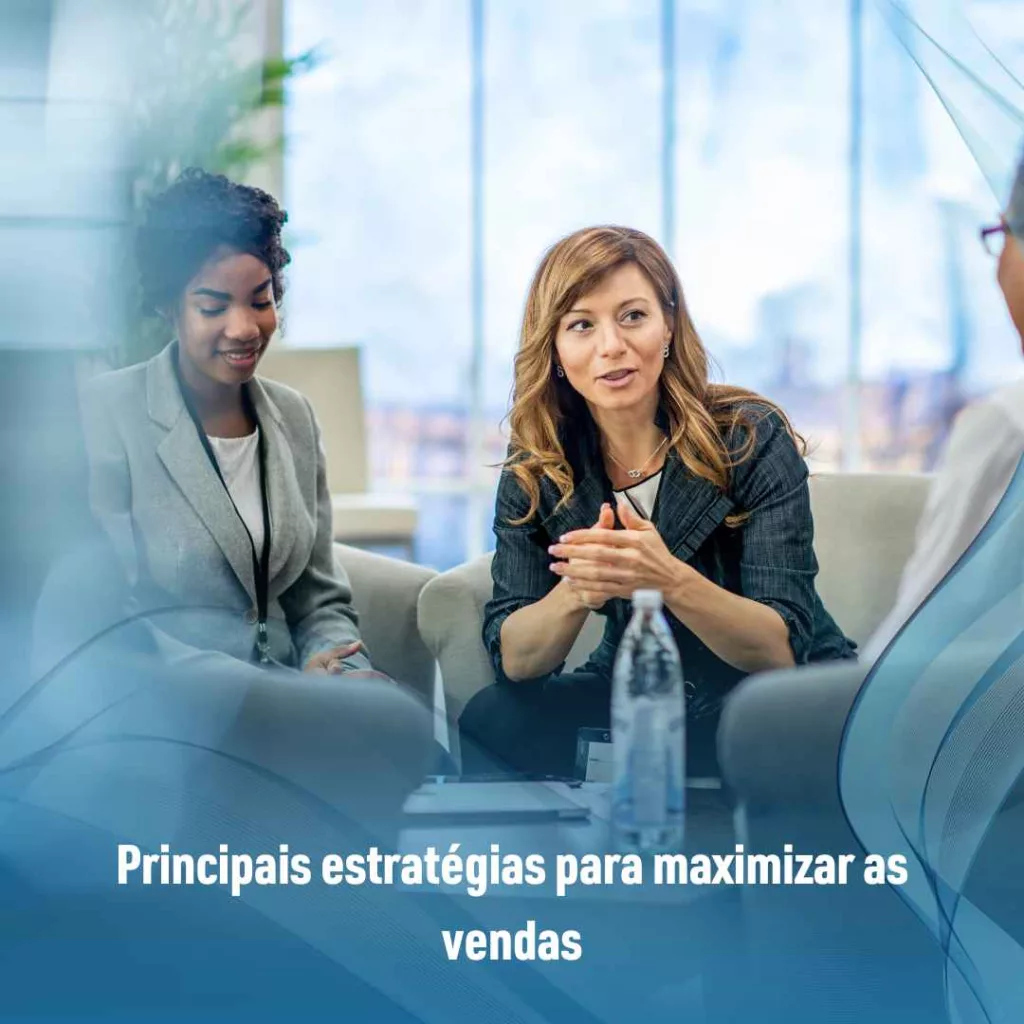 Principais estratégias para maximizar as vendas