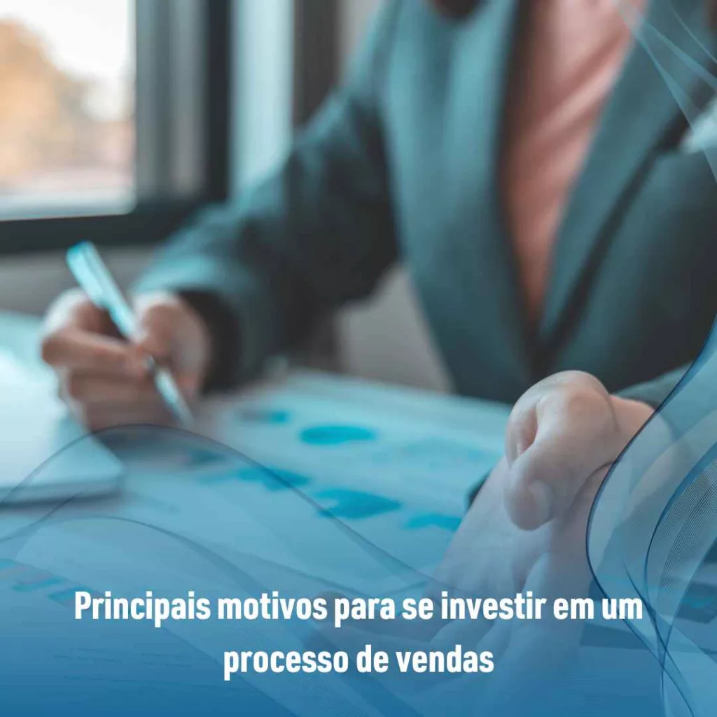Principais motivos para se investir em um processo de vendas