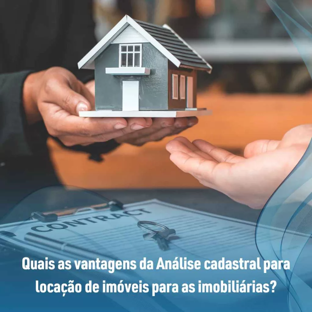 Análise cadastral para locação de imóveis: saiba como funciona! 4 Quais as vantagens da Análise cadastral para locação de imóveis para as imobiliárias?