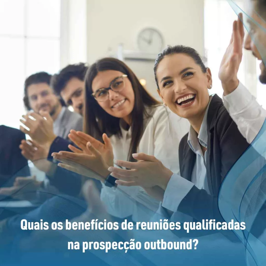 Quais os benefícios de reuniões qualificadas na prospecção outbound?