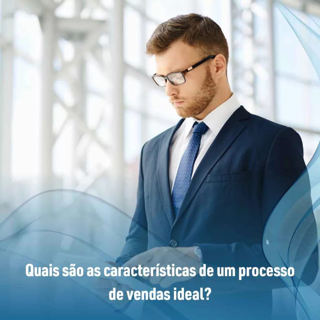Quais são as características de um processo de vendas ideal?