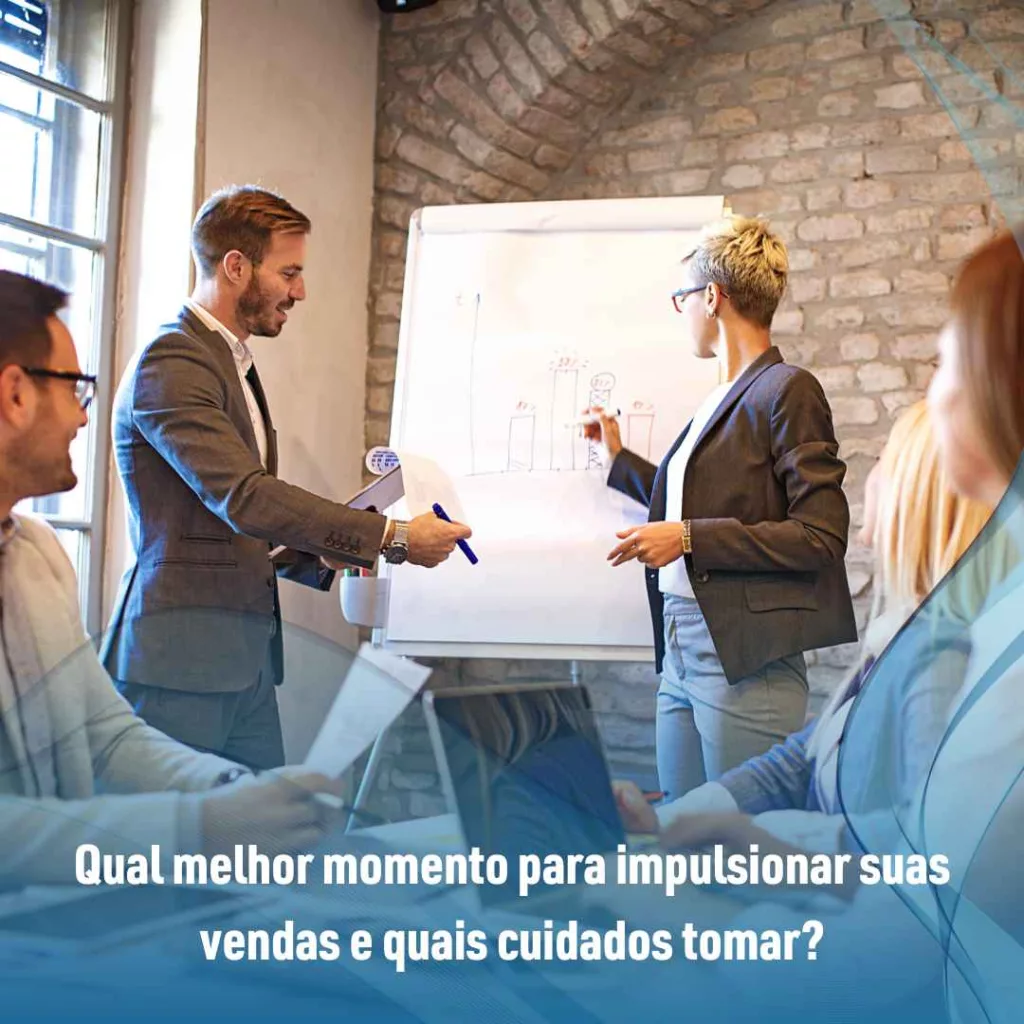 Qual melhor momento para impulsionar suas vendas e quais cuidados tomar?