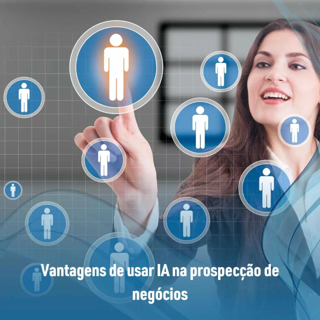 Como funciona a Inteligência artificial na prospecção de negócios? 3 Vantagens de usar IA na prospecção de negócios