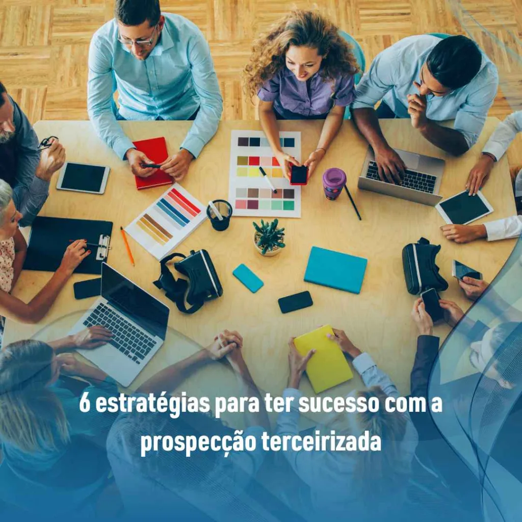 6 estratégias para ter sucesso com a prospecção terceirizada