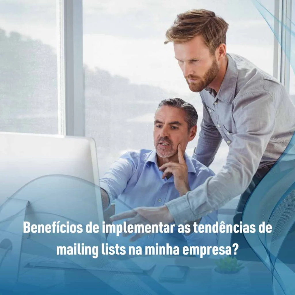 Benefícios de implementar as tendências de mailing lists na minha empresa?