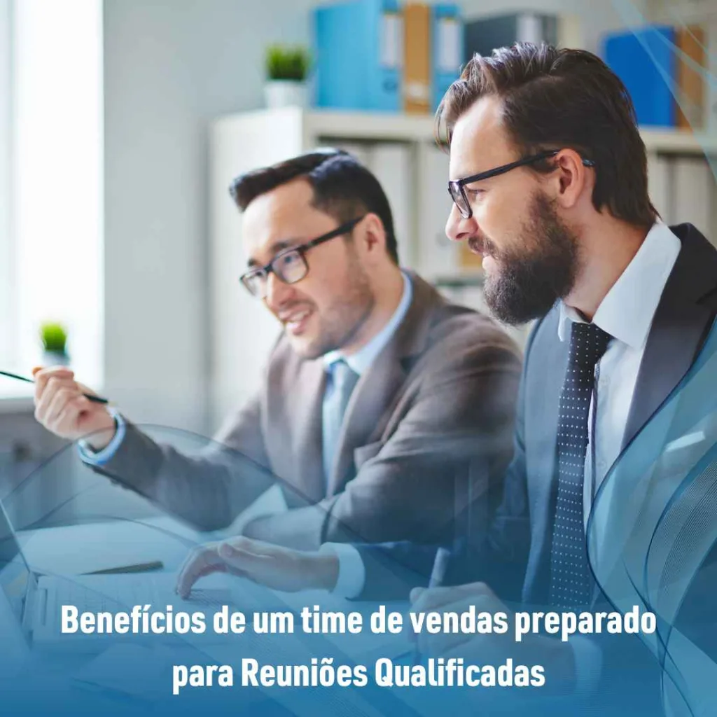 Benefícios de um time de vendas preparado para Reuniões Qualificadas