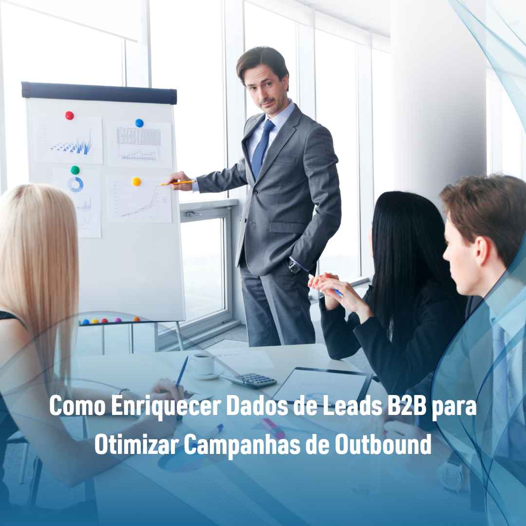 Como Enriquecer Dados de Leads B2B para Otimizar Campanhas de Outbound
