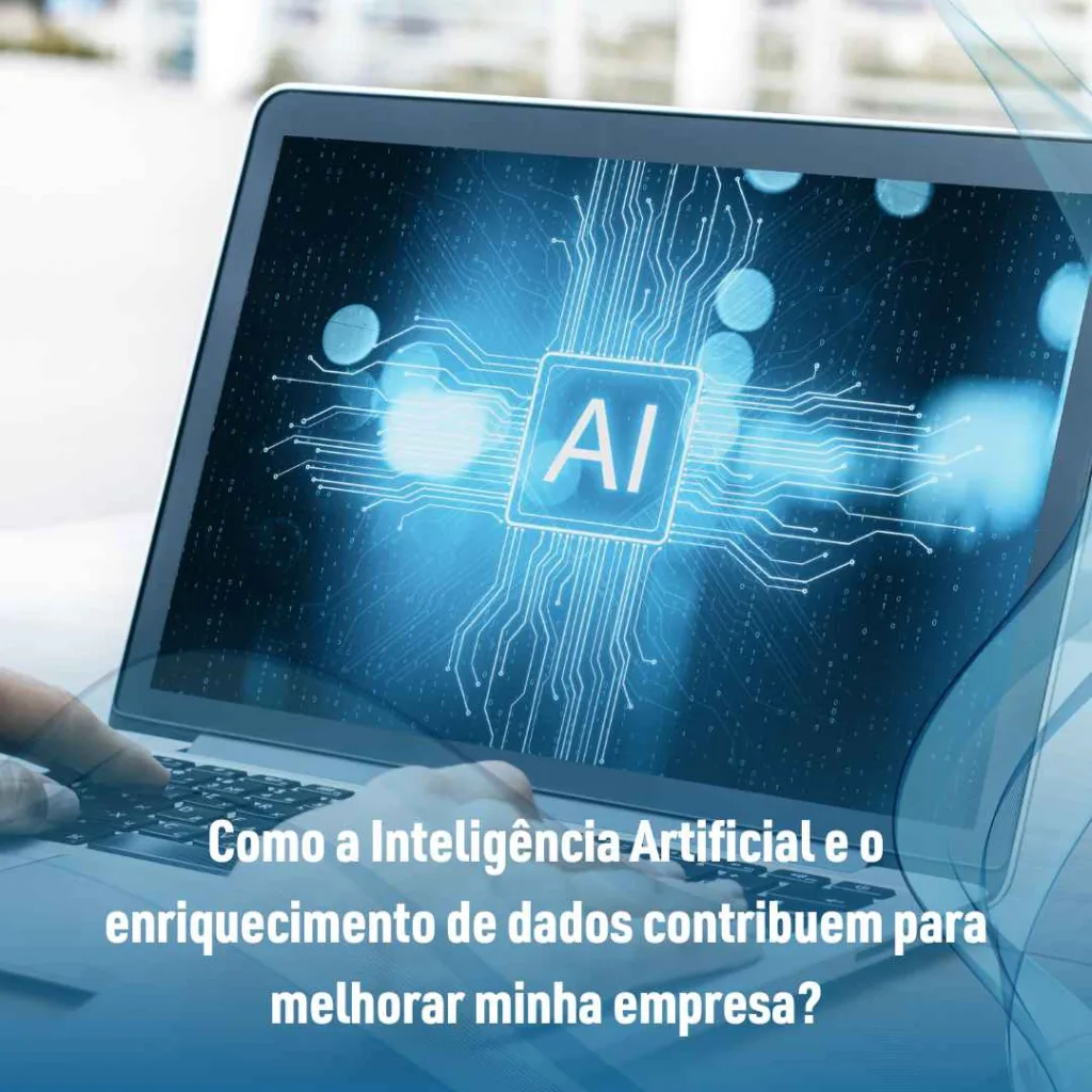 Como a Inteligência Artificial e o enriquecimento de dados contribuem para melhorar minha empresa?
