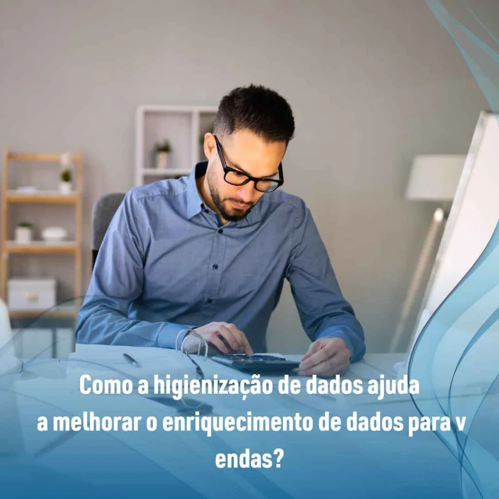 Como a higienização de dados ajuda a melhorar o enriquecimento de dados para vendas?