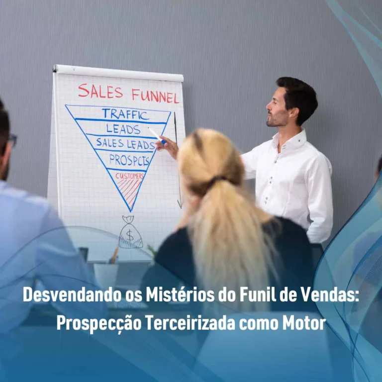 Desvendando os Mistérios do Funil de Vendas: Prospecção Terceirizada como Motor