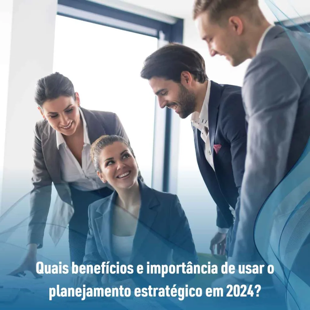 Quais benefícios e importância de usar o planejamento estratégico em 2024?