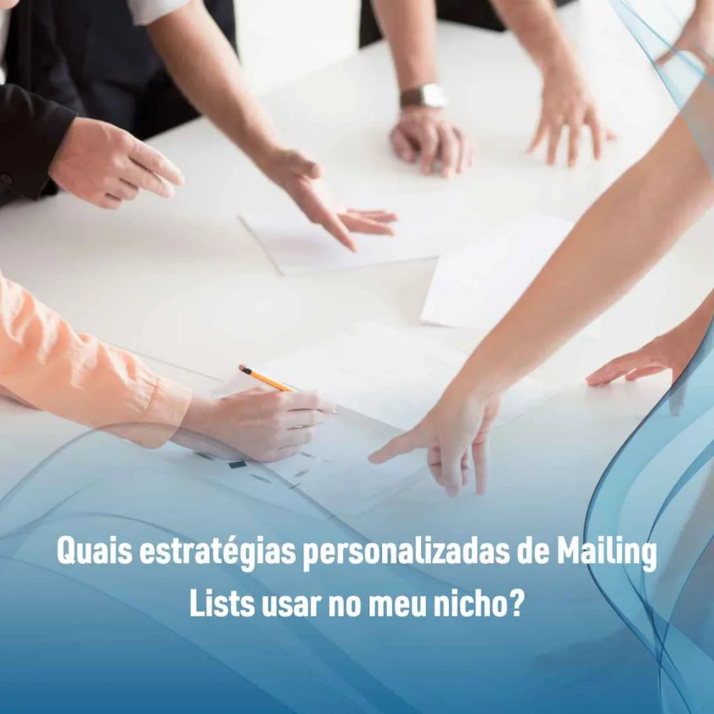 Desmistificando Mailing Lists: Criando Estratégias Personalizadas para Seu Nicho 3 Quais estratégias personalizadas de Mailing Lists usar no meu nicho?