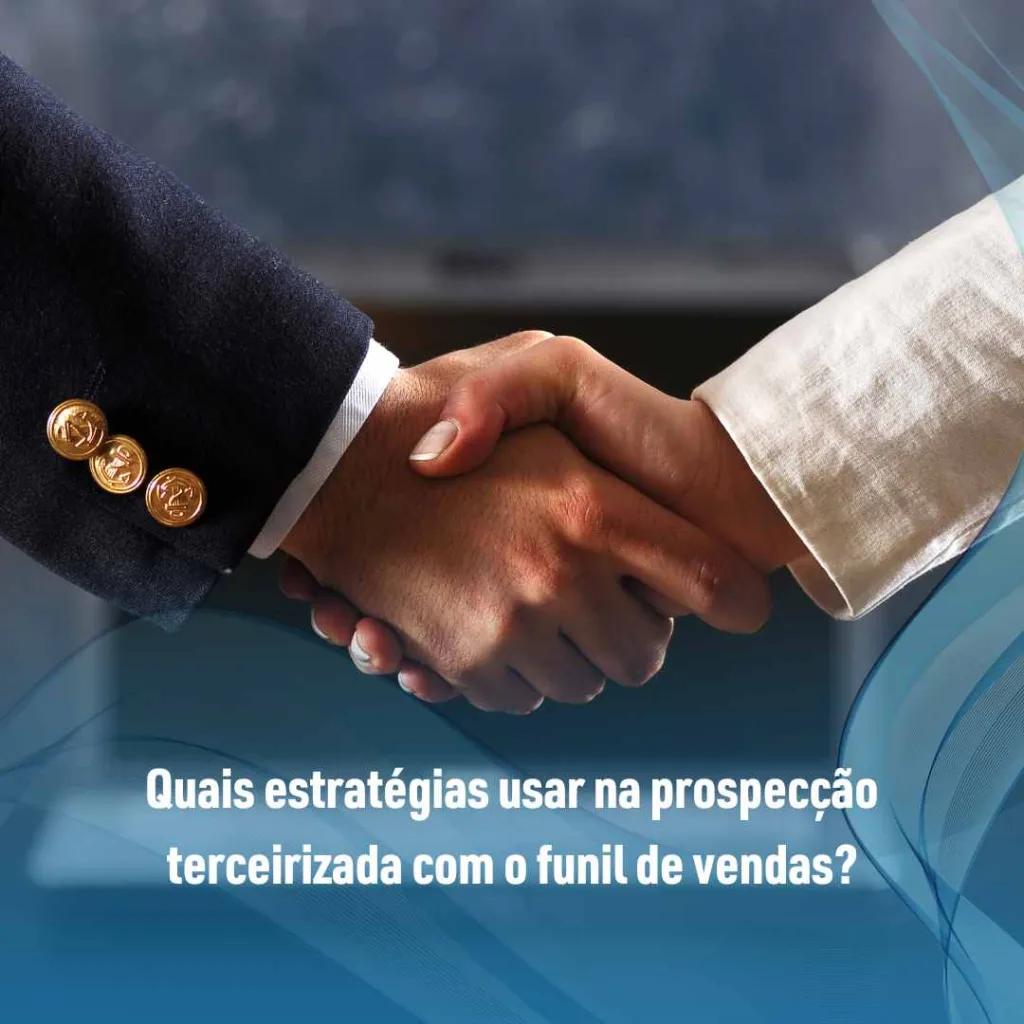Quais estratégias usar na prospecção terceirizada com o funil de vendas?