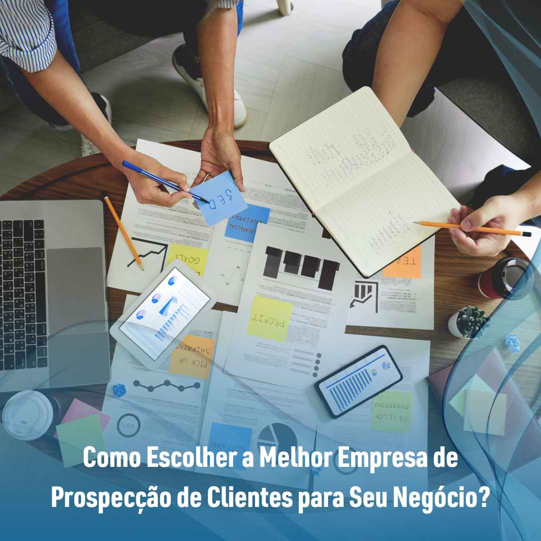 Como Escolher a Melhor Empresa de Prospecção de Clientes para Seu Negócio