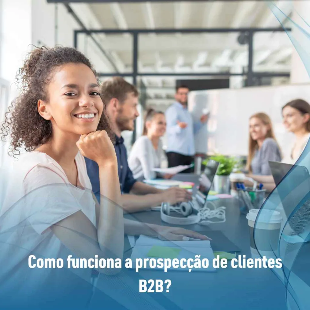 Como funciona a prospecção de clientes B2B?