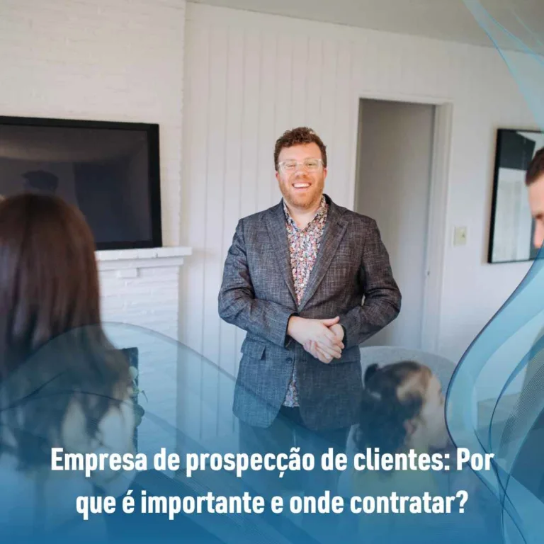 Empresa de prospecção de clientes: Por que é importante e onde contratar?