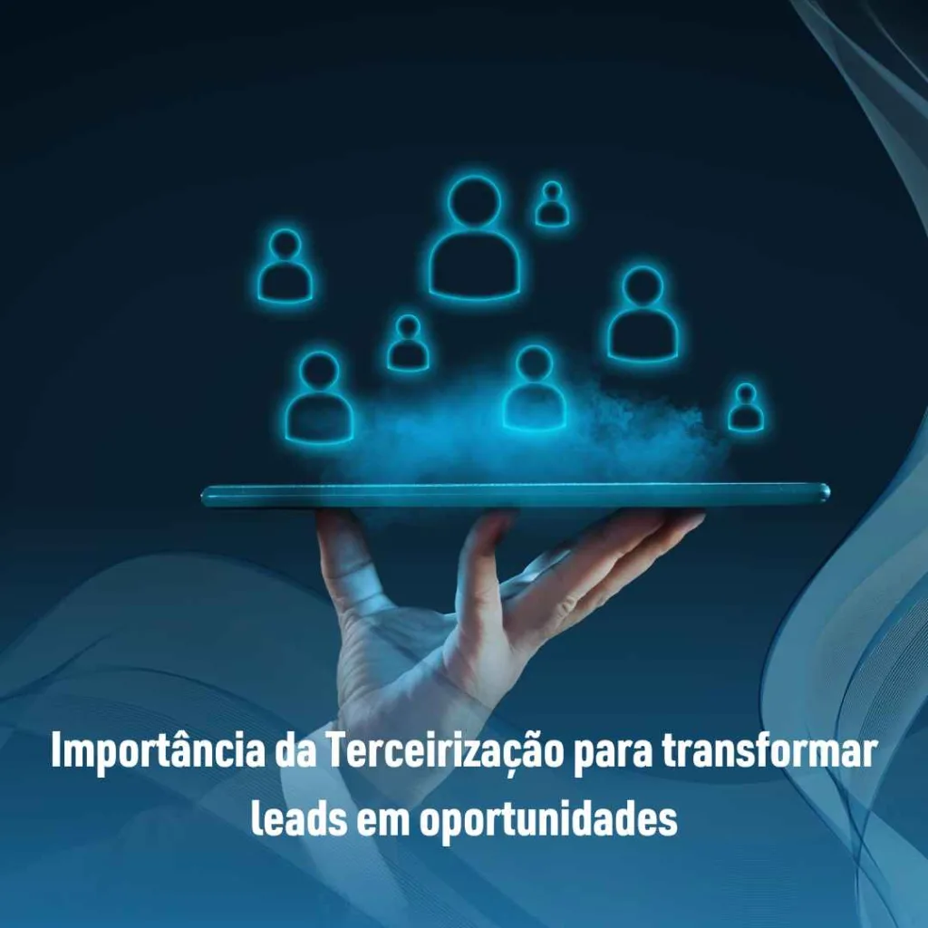 Importância da Terceirização para transformar leads em oportunidades