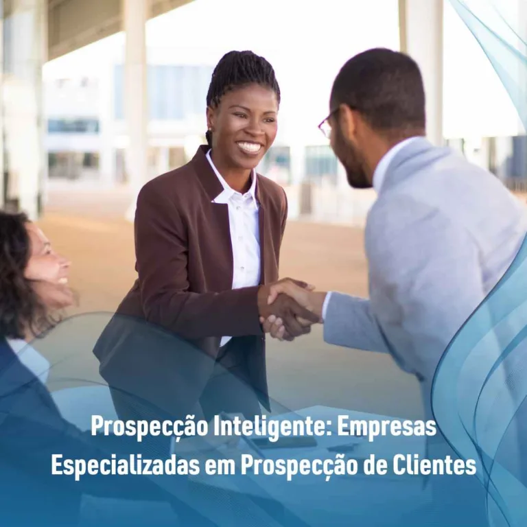 Prospecção Inteligente: Empresas Especializadas em Prospecção de Clientes