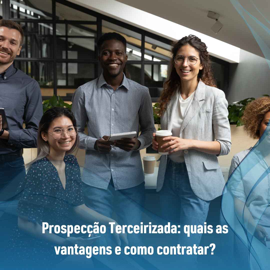 Prospecção Terceirizada: quais as vantagens e como contratar?