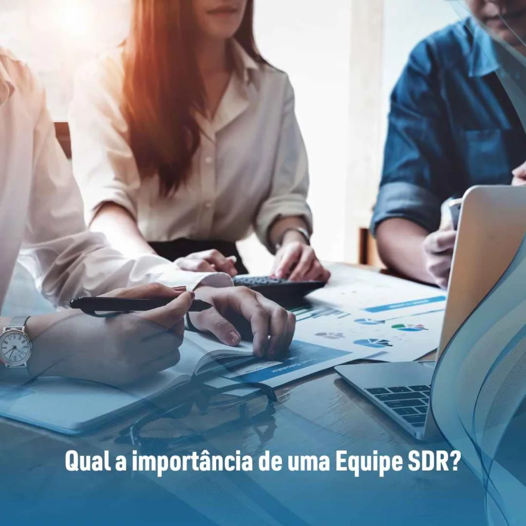 Equipe SDR: Como Montar um Time de Vendas de Alto Desempenho 2 Qual a importância de uma Equipe SDR