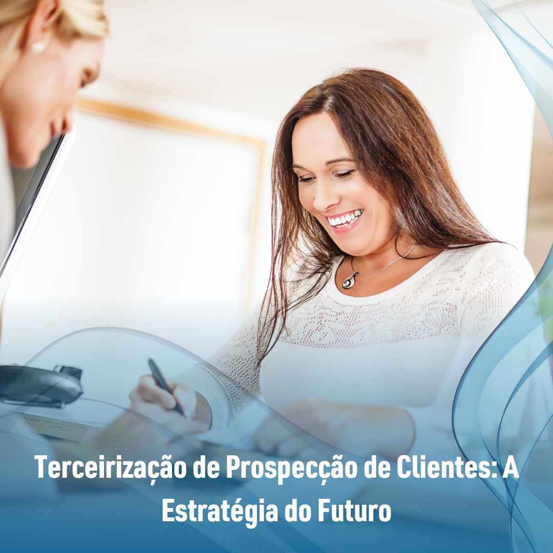 Terceirização de Prospecção de Clientes A Estratégia do Futuro