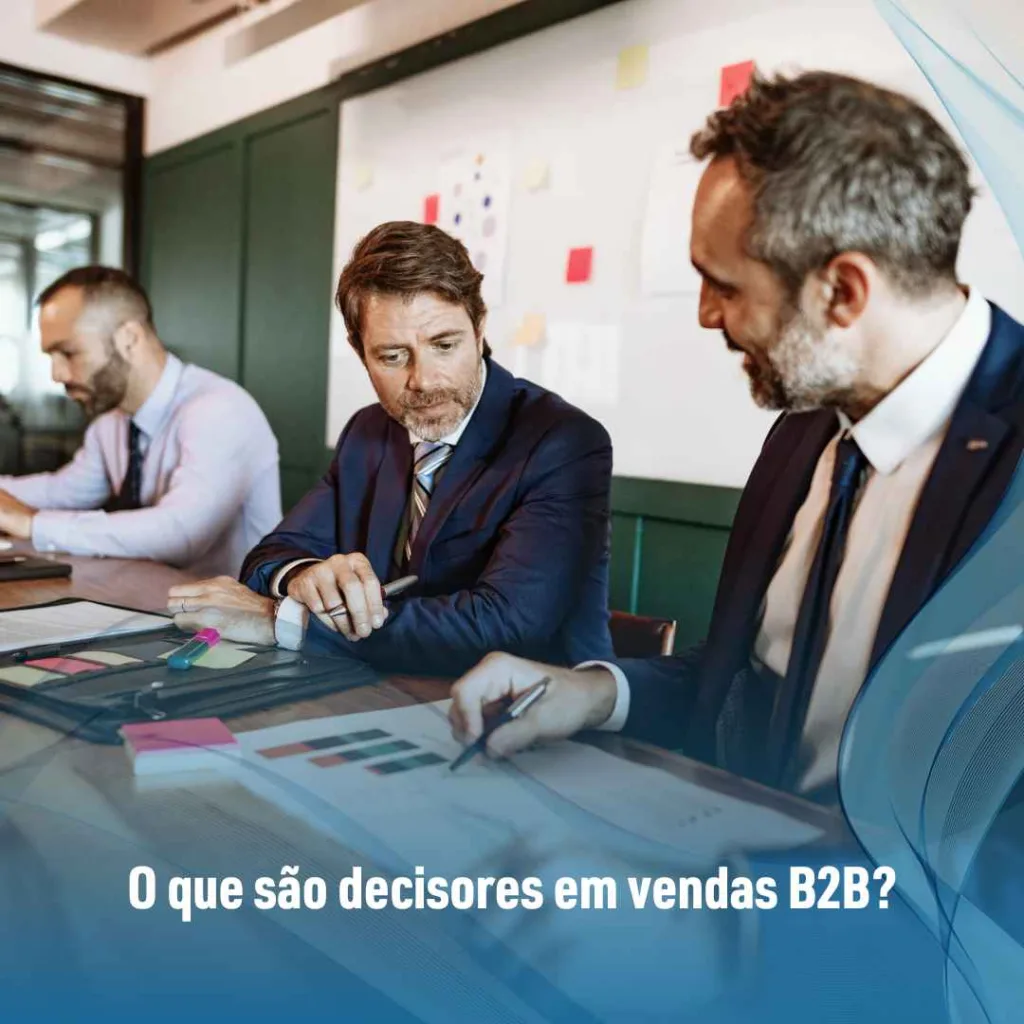 O que são decisores em vendas B2B