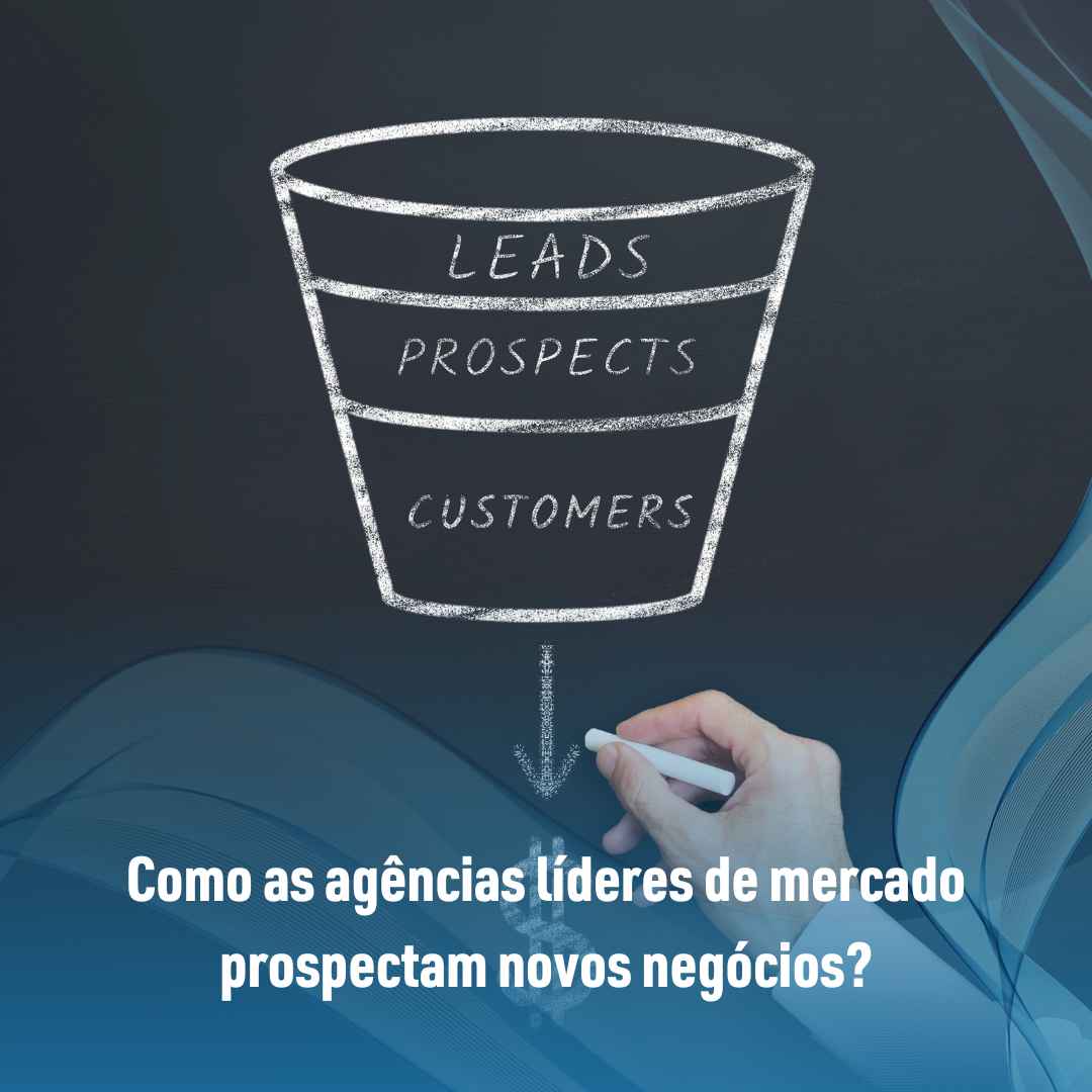 Como as agências líderes de mercado prospectam novos negócios?