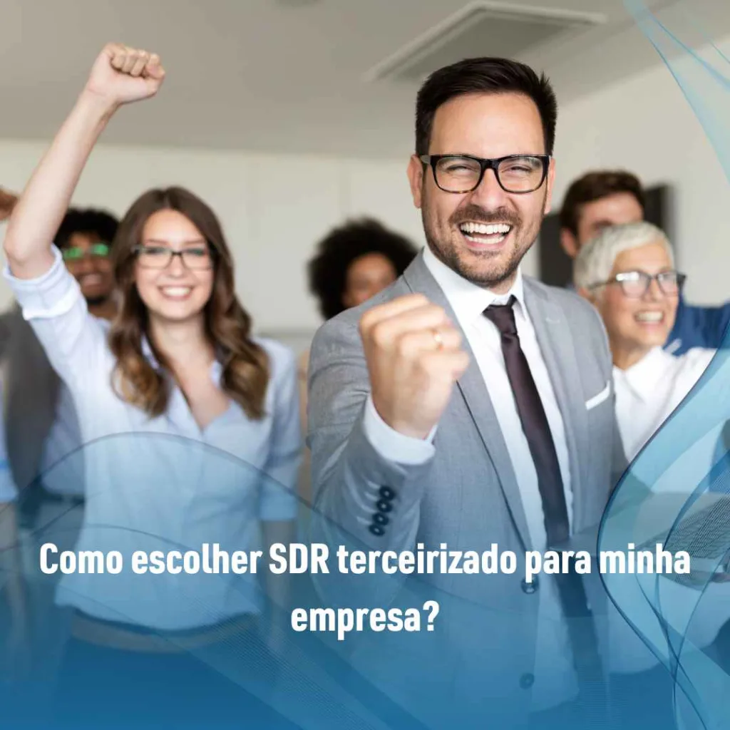 SDR terceirizado: como funciona e vantagens! 3 Como escolher SDR terceirizado para minha empresa