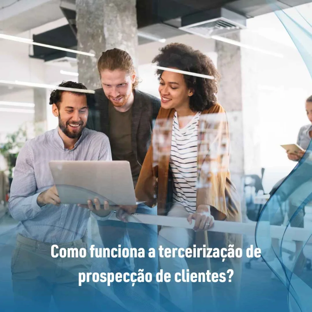 Como funciona a terceirização de prospecção de clientes