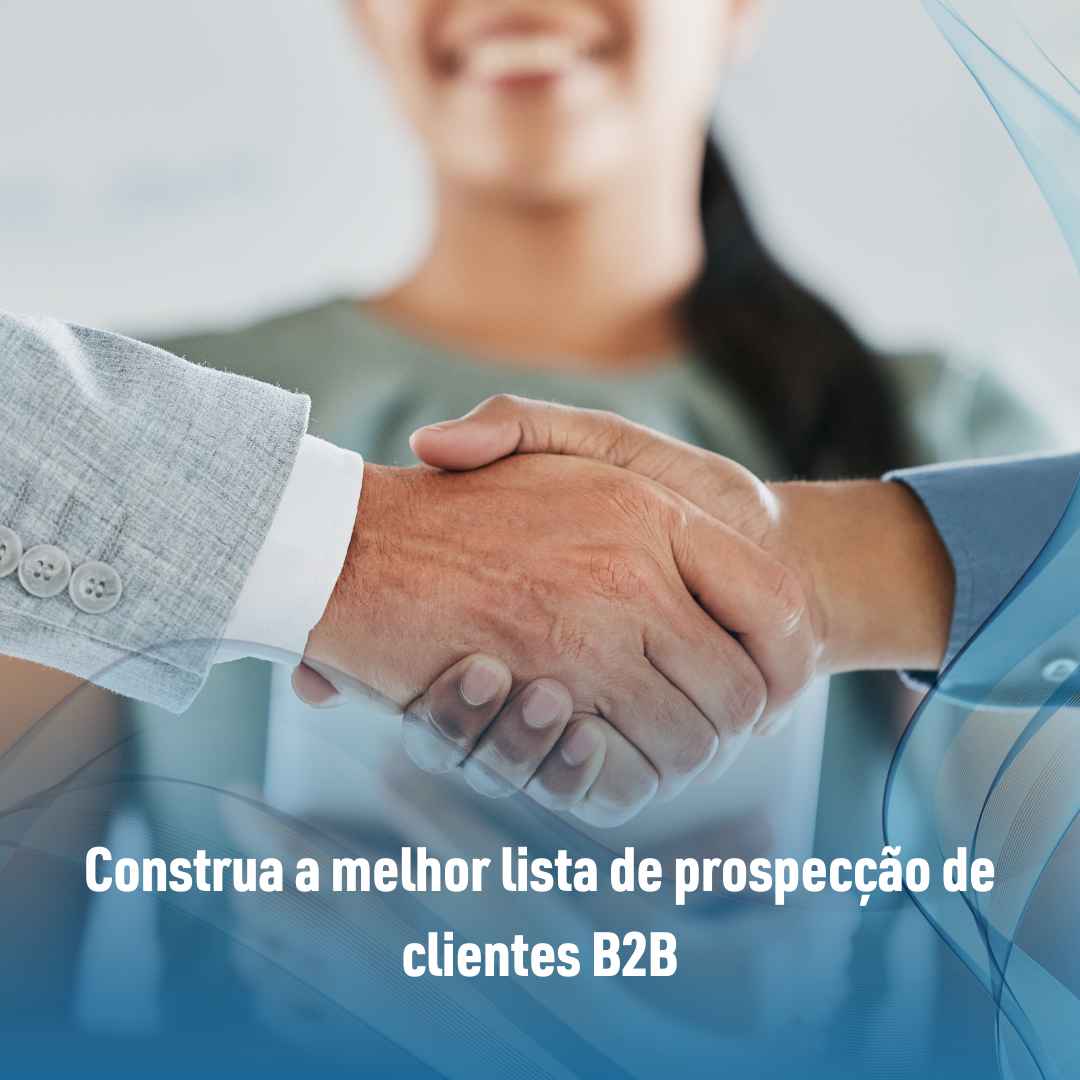 Construa a melhor lista de prospecção de clientes B2B