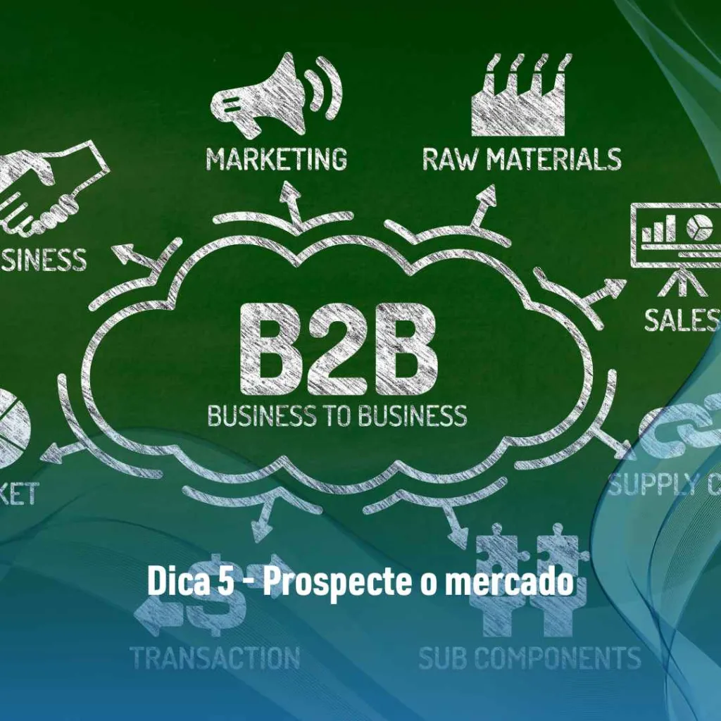 Dica 5 - Prospecte o mercado