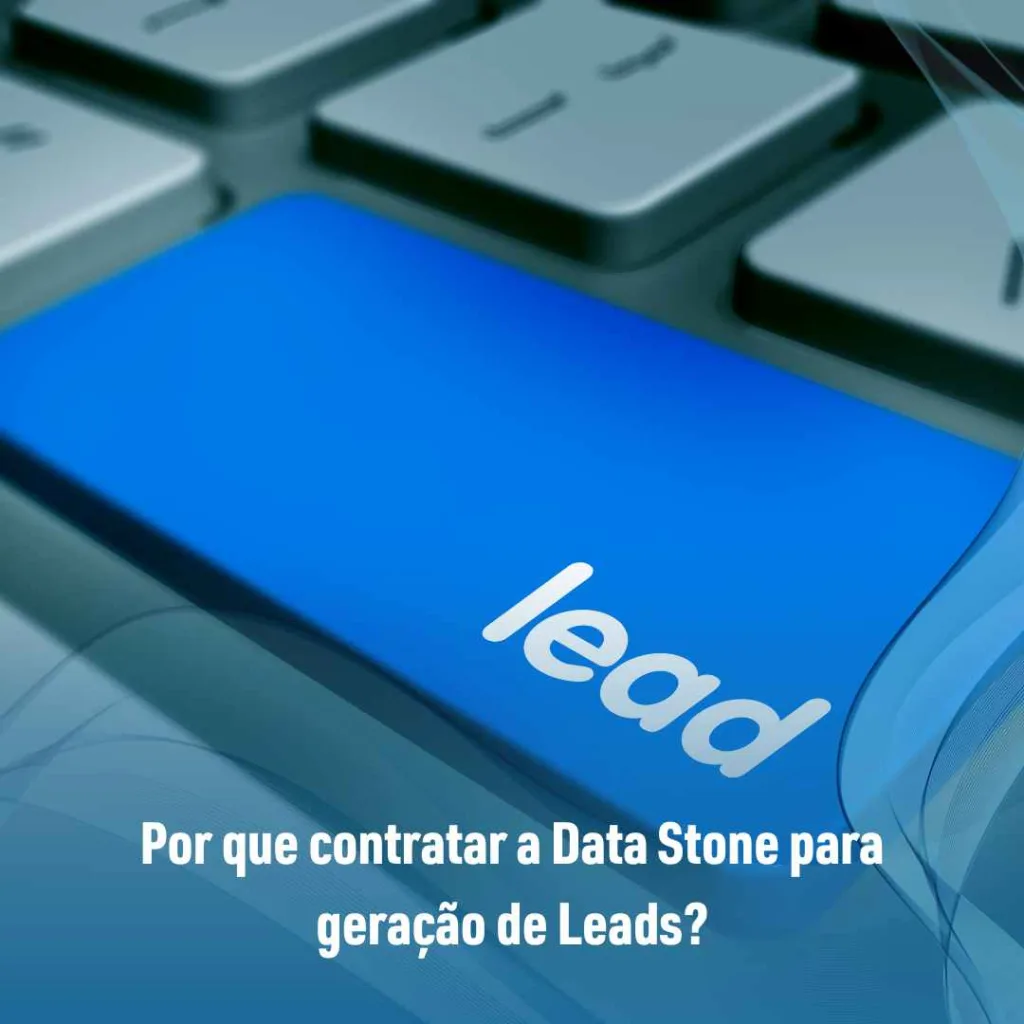 Por que contratar a Data Stone para geração de Leads