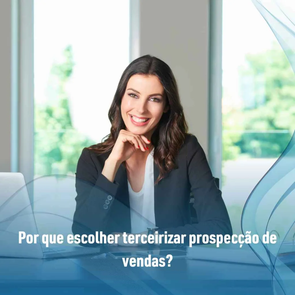Por que escolher terceirizar prospecção de vendas