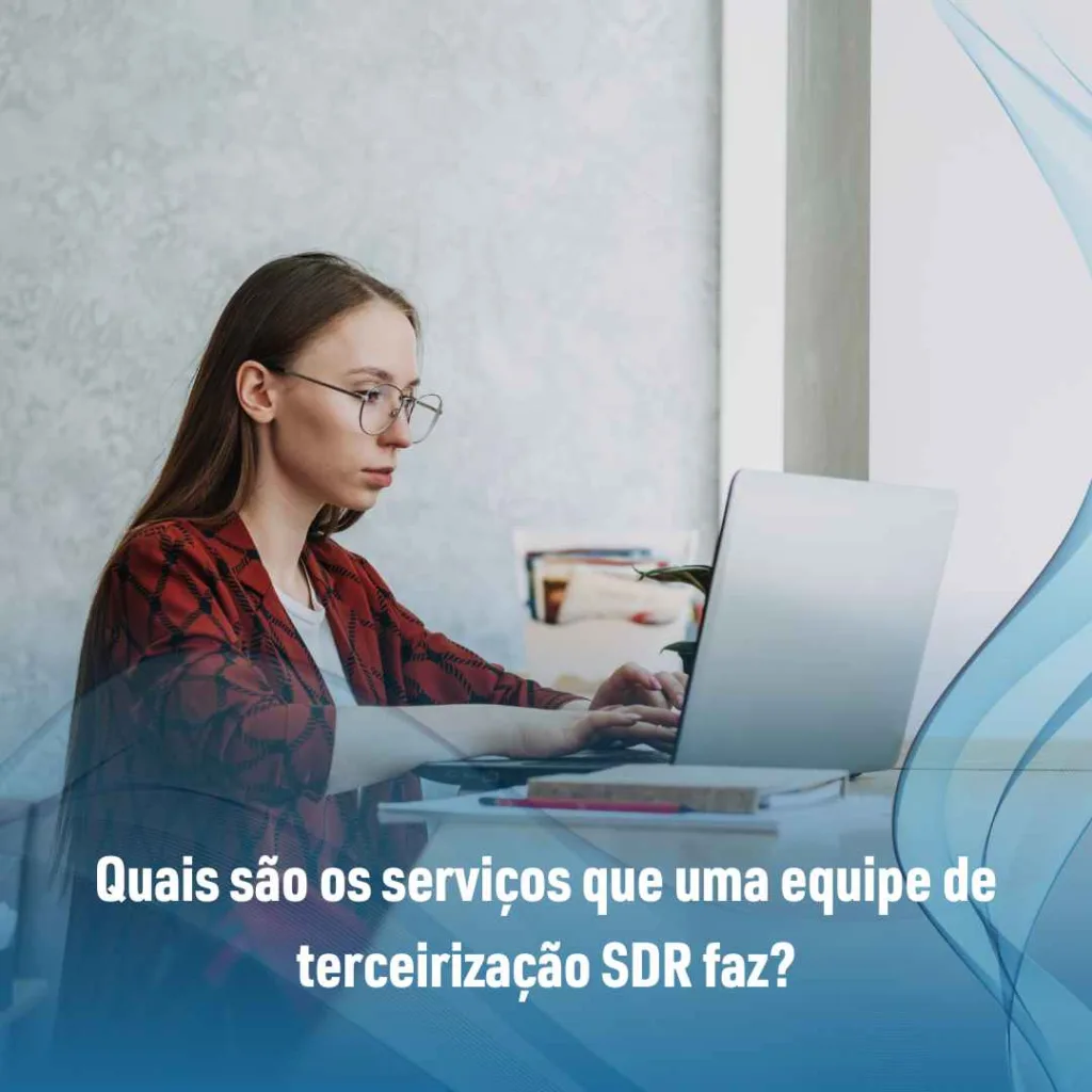 Quais são os serviços que uma equipe de terceirização SDR faz