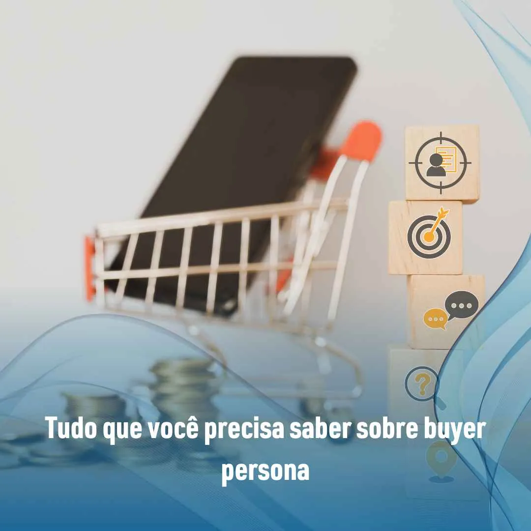 Tudo que você precisa saber sobre buyer persona