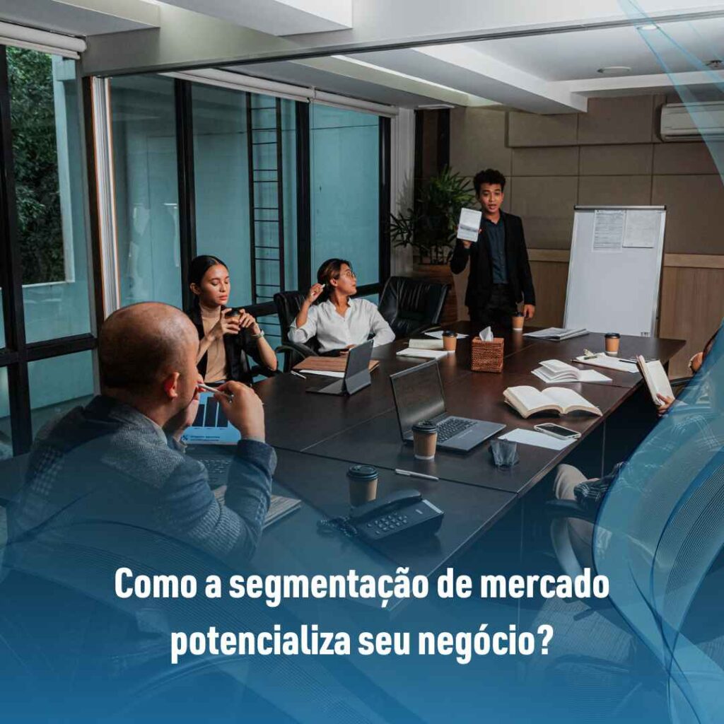 Como fazer segmentação de mercado 4 Como a segmentação de mercado potencializa seu negócio?