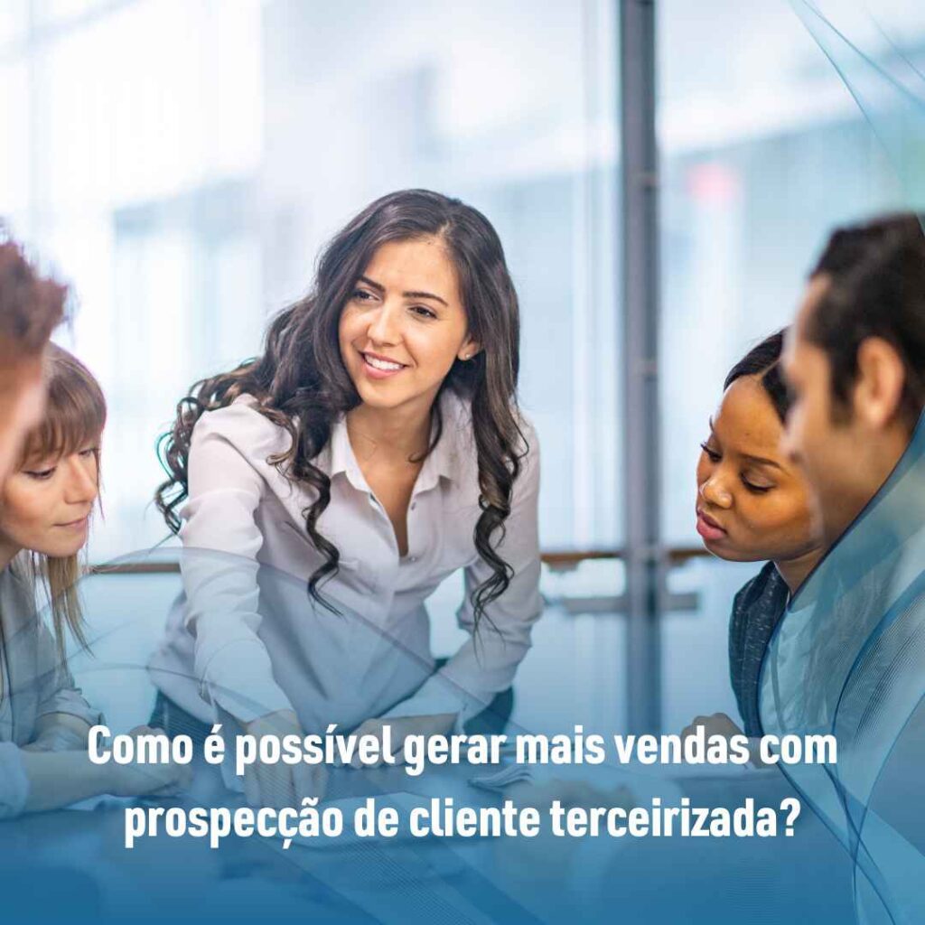 Como gerar mais vendas com prospecção de cliente terceirizada? 3 Como é possível gerar mais vendas com prospecção de cliente terceirizada?