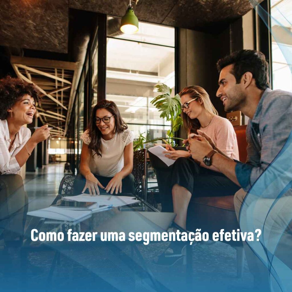 Como fazer segmentação de mercado 3 Como fazer uma segmentação efetiva?
