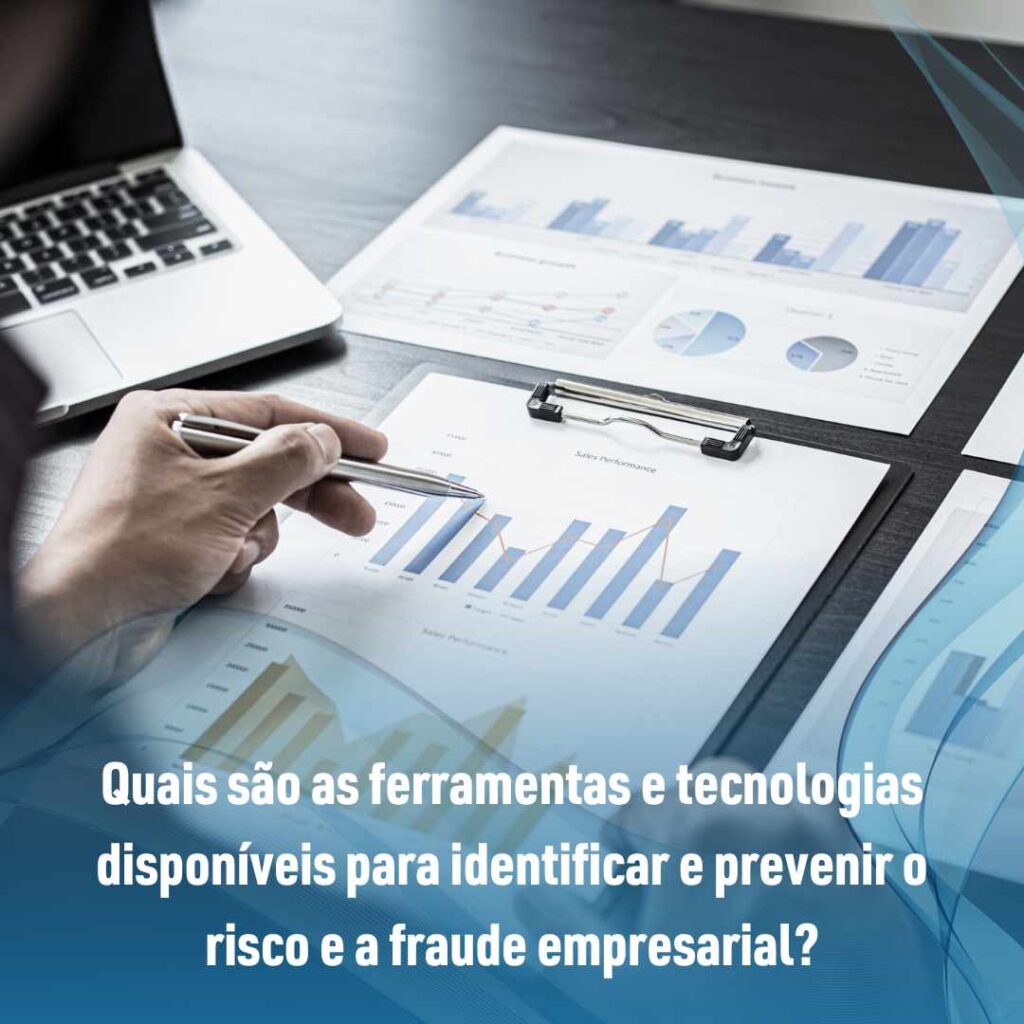 Quais são as ferramentas e tecnologias disponíveis para identificar e prevenir o risco e a fraude empresarial