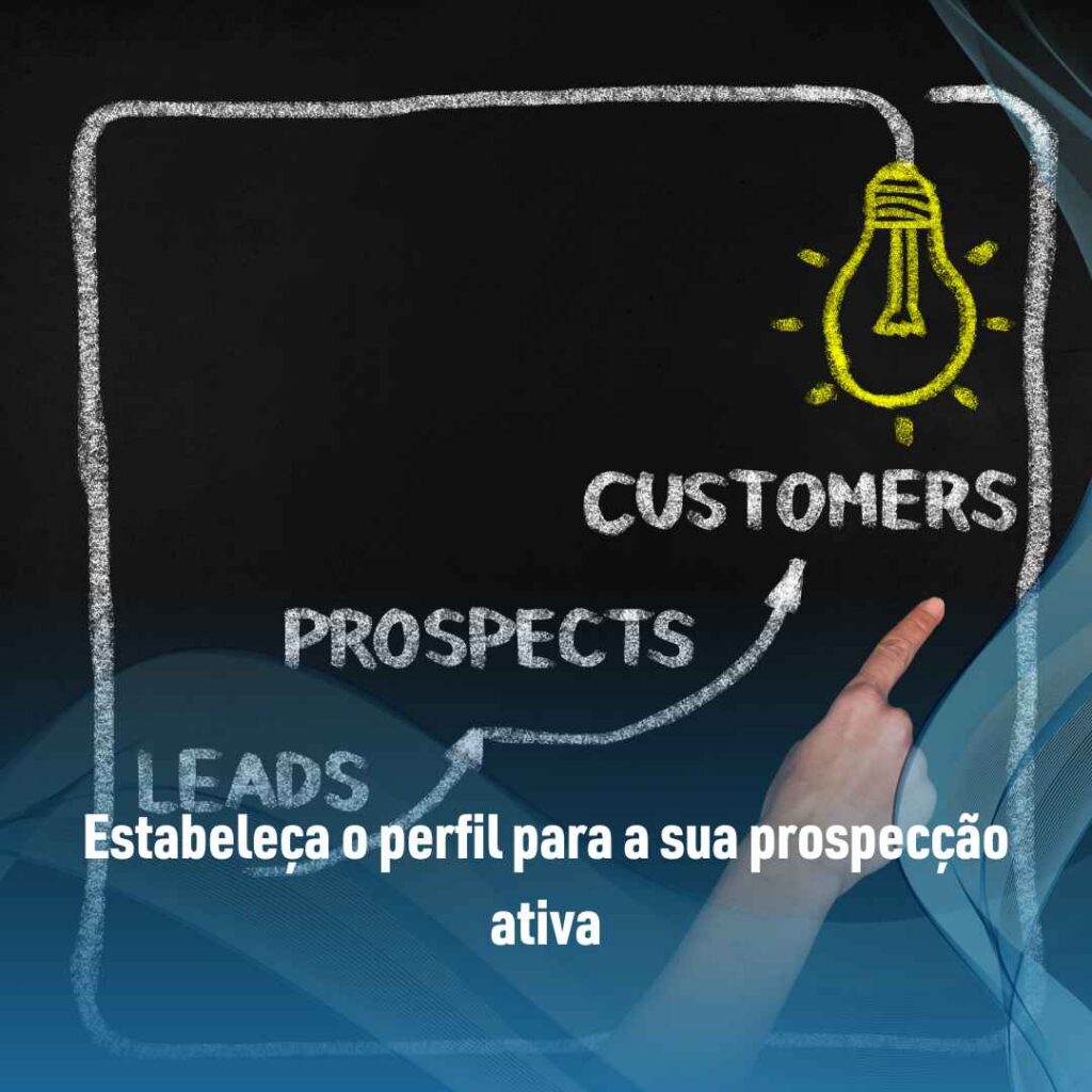 Prospecção ativa: conheça as principais técnicas 2 Estabeleça o perfil para a sua prospecção ativa