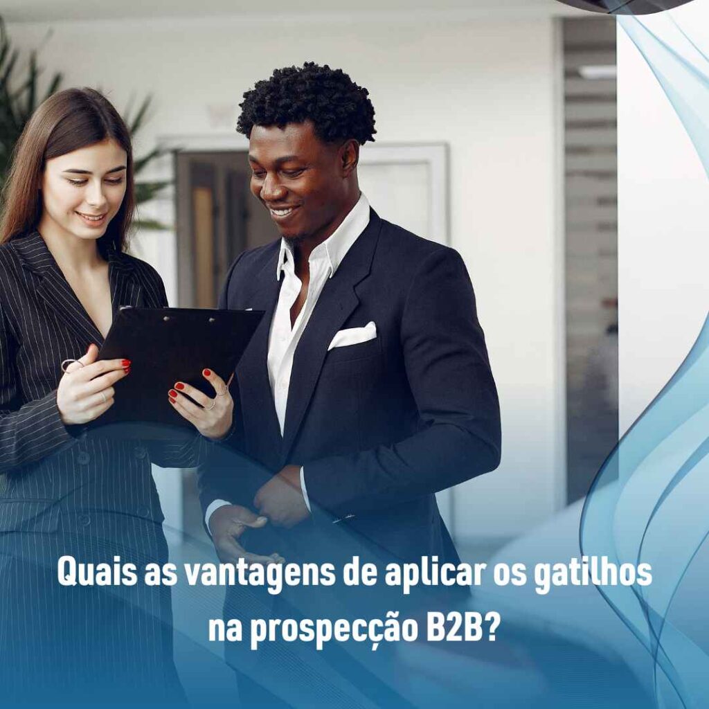 Gatilhos mentais, aplicados na prospecção B2B 2 Quais as vantagens de aplicar os gatilhos na prospecção B2B?