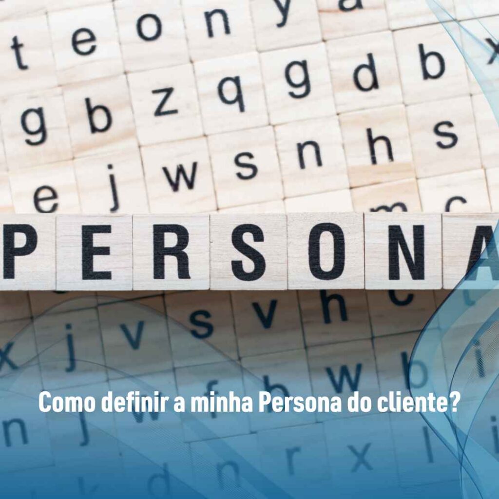 Persona do cliente: 4 tipos e como definir a sua! Guia completo 4 Como definir a minha Persona do cliente?
