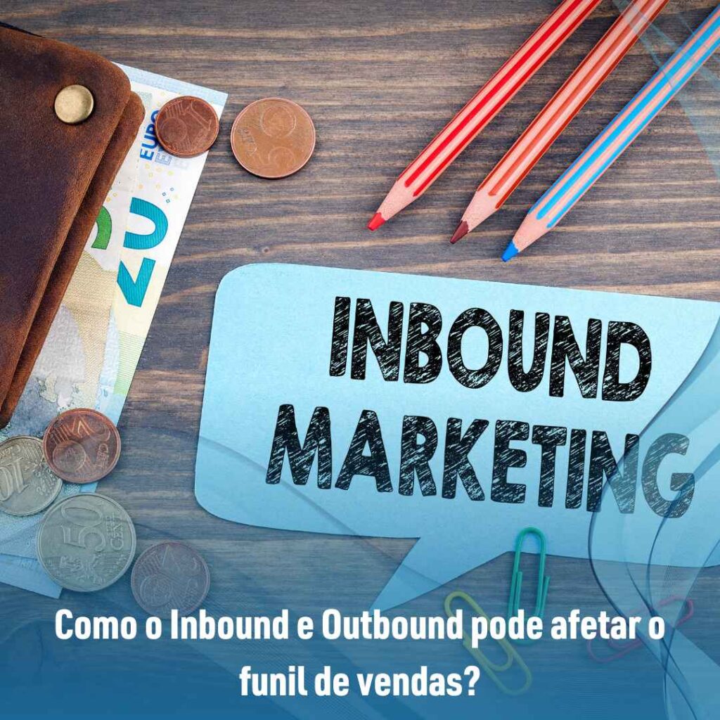 Funil de vendas B2B: saiba como conectá-lo nas estratégias de marketing 3 Como o Inbound e Outbound pode afetar o funil de vendas?
