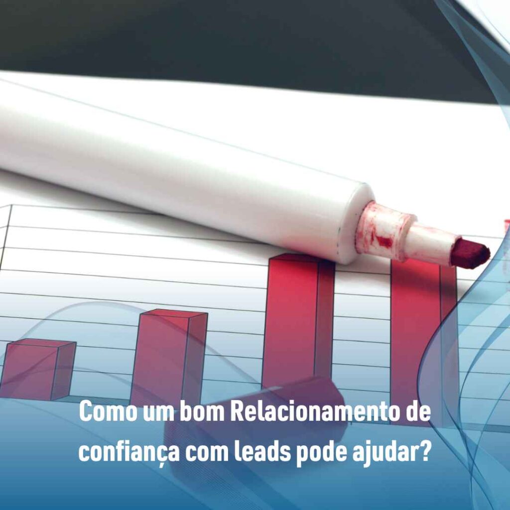 Crescimento de vendas: 8 dicas de como aumentar o seu crescimento 3 Como um bom Relacionamento de confiança com leads pode ajudar?